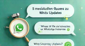Die 5 meistgestellten Fragen (FAQ) zu WhatsApp-Updates